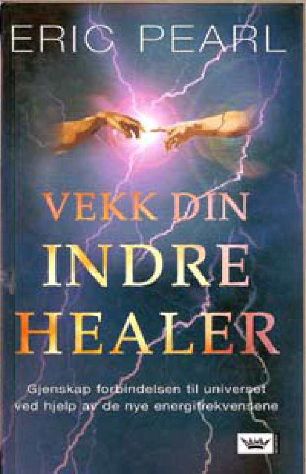 Vekk din indre healer - Gjenskap forbindelsen til universet ved hjelp av de nye energifrekvensene