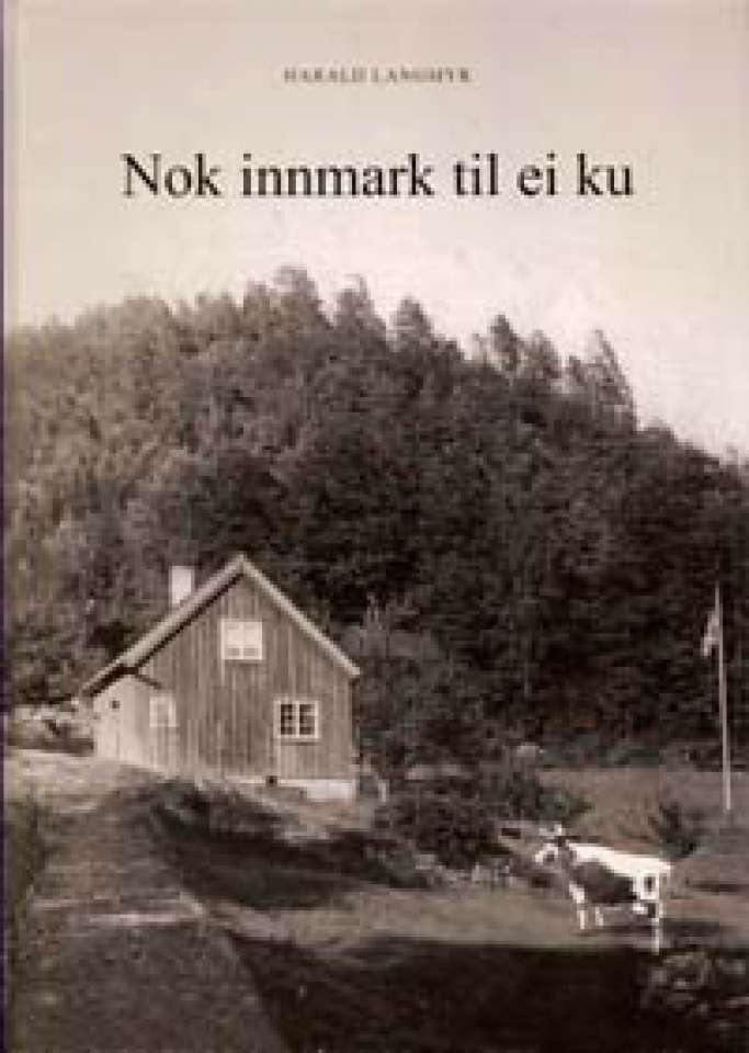 Nok innmark til ei ku - En beretning om husmannsslitet ved Høgfjell - Signert!