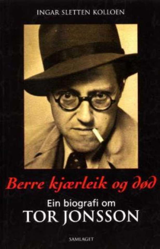 Berre kjærleik og død - ein biografi om Tor Jonsson