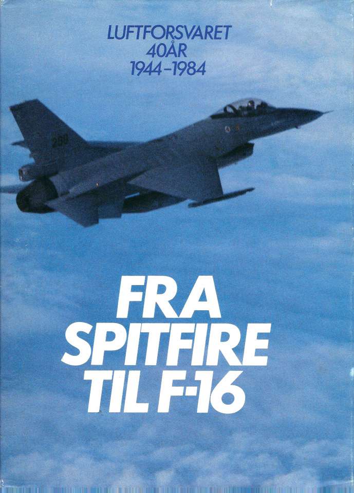 Fra Spitfire til F-16 - Luftforsvaret 40 år 1944-1984