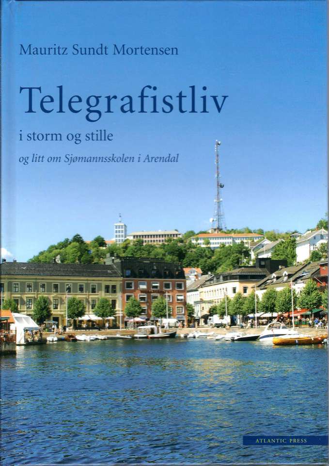 Telegrafistliv i storm og stille og litt om Sjømannsskolen i Arendal