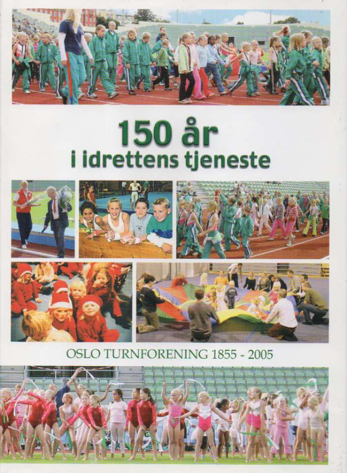 150 år i idrettens tjeneste – Oslo Turnforening 1855-2005