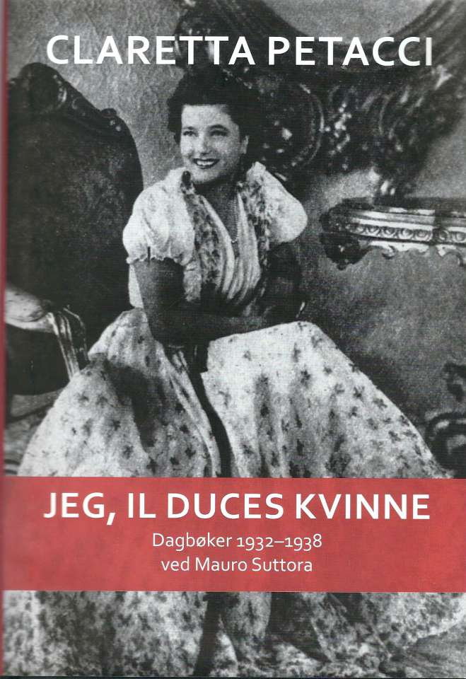 Jeg, Il Duces kvinne - Dagbøker 1932-1938 ved Mauro Suttora