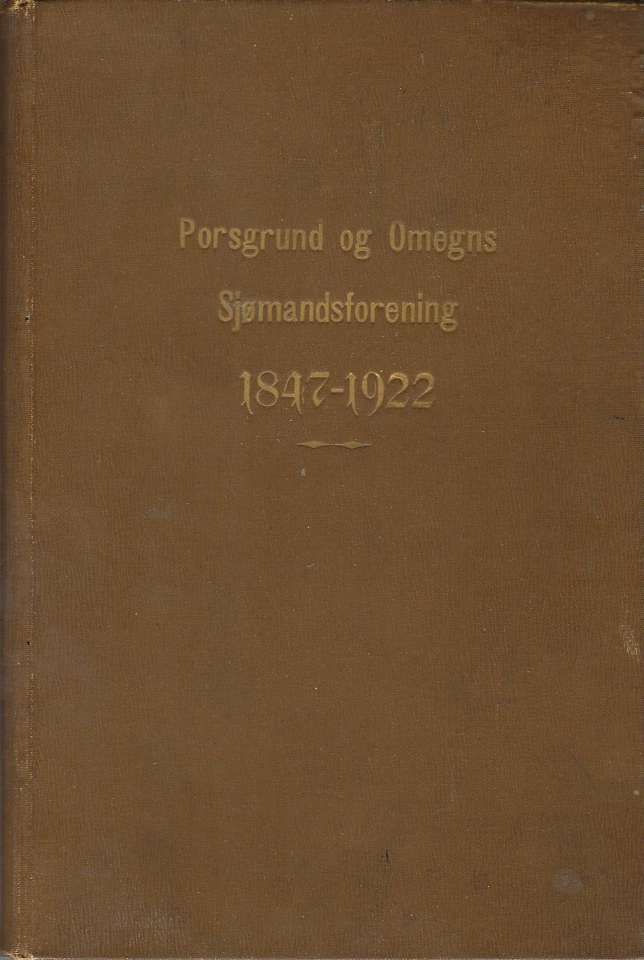 Porsgrund og Omegns Sjømandsforening 1847-1922 - Et Mindeskrift