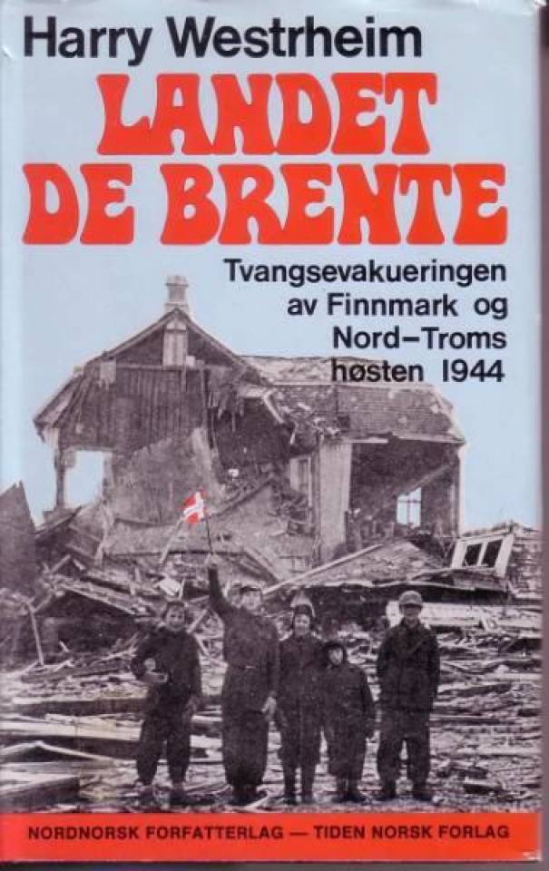 Landet de brente. Tvangsevakueringen av Finmark og Nord-Troms høsten 1944